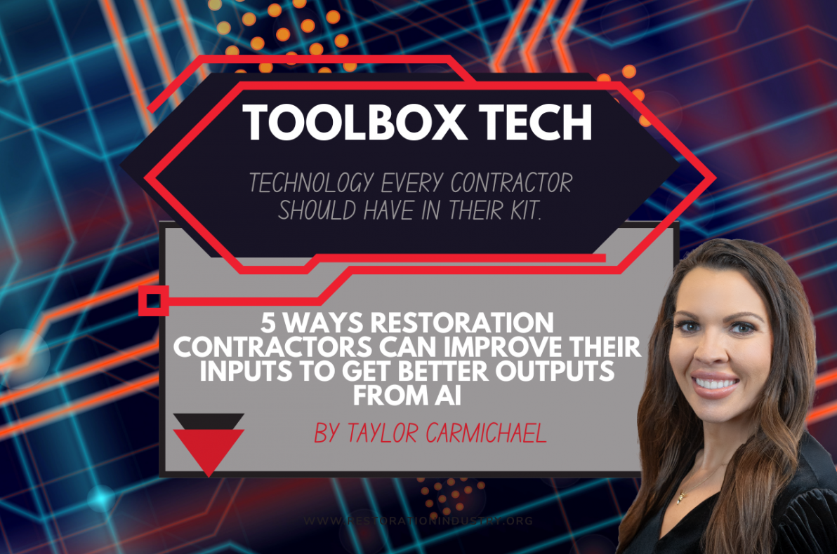 5 Ways Restoration Contractors Can Improve Their Inputs to Get Better Outputs from AI By Taylor Carmichael
