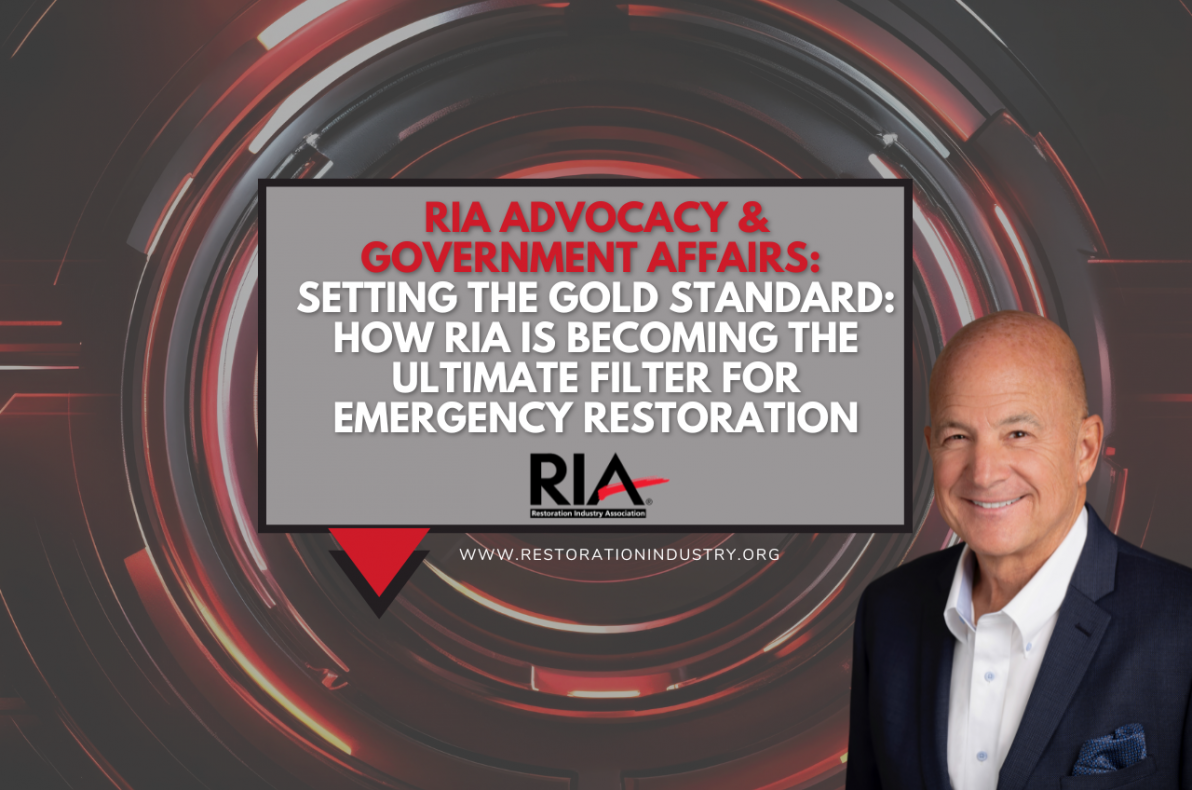 RIA Advocacy & Government Affairs:  Setting the Gold Standard: How RIA is Becoming the Ultimate Filter for Emergency Restoration