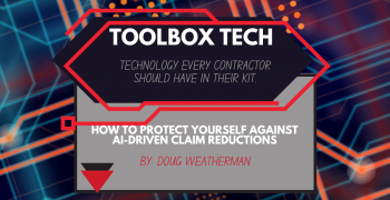 Tech Toolbox-Technology every contractor should have in their kit.  Article Name: How to protect yourself against AI-Driven Claim Reductions by Doug Weatherman